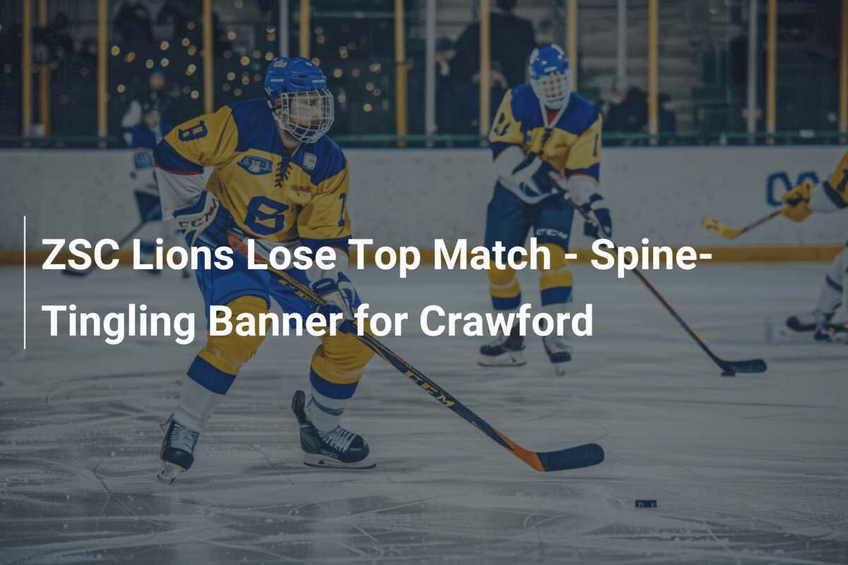 ZSC Lions verlieren Topspiel - Gänsehaut-Banner für Crawford