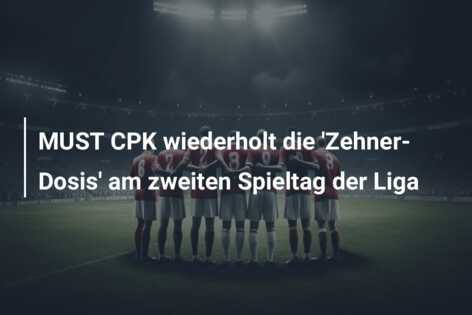 MUST CPK wiederholt die ‘Zehner-Dosis’ am zweiten Spieltag der Liga
