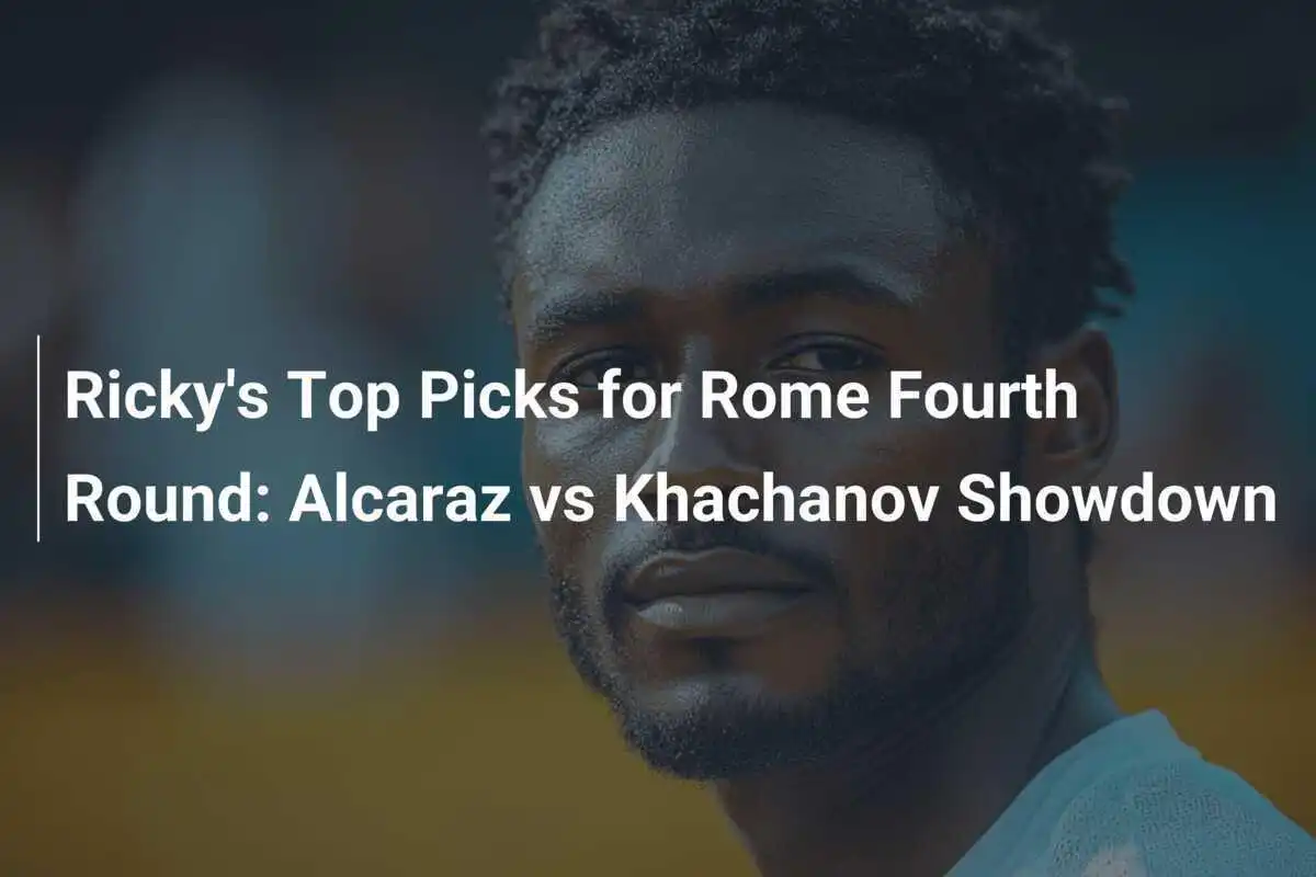 Rickys Top-Tipps für die vierte Runde in Rom: Alcaraz gegen Khachanov im Fokus