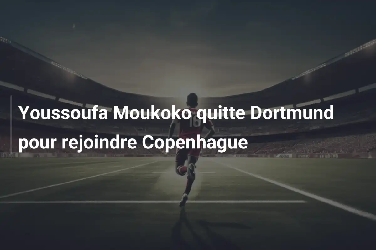 Youssoufa Moukoko quitte Dortmund pour rejoindre Copenhague