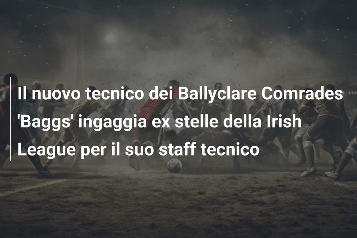 Il nuovo tecnico dei Ballyclare Comrades 'Baggs' ingaggia ex stelle della Irish League per il suo staff tecnico
