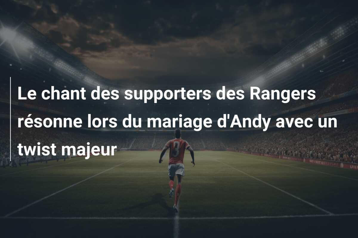 Le chant des supporters des Rangers résonne lors du mariage d’Andy avec un twist majeur