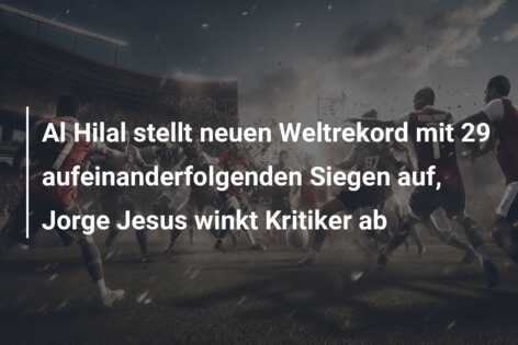 Al Hilal stellt neuen Weltrekord mit 29 aufeinanderfolgenden Siegen auf, Jorge Jesus winkt Kritiker ab