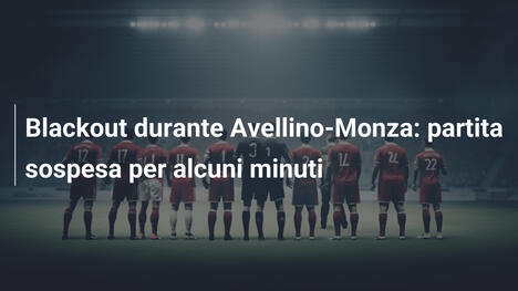 Blackout durante Avellino-Monza: partita sospesa per alcuni minuti