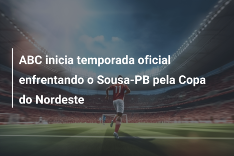 ABC inicia temporada oficial enfrentando o Sousa-PB pela Copa do Nordeste