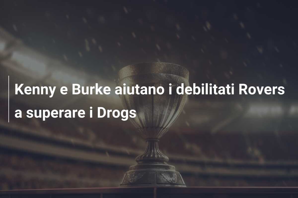 Kenny e Burke aiutano i debilitati Rovers a superare i Drogs