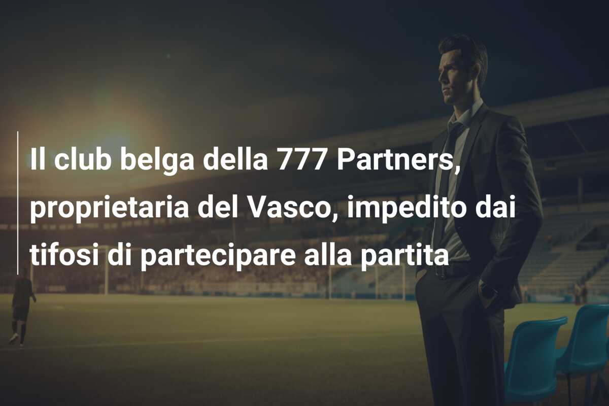 Il club belga della 777 Partners, proprietaria del Vasco, impedito dai tifosi di partecipare alla partita
