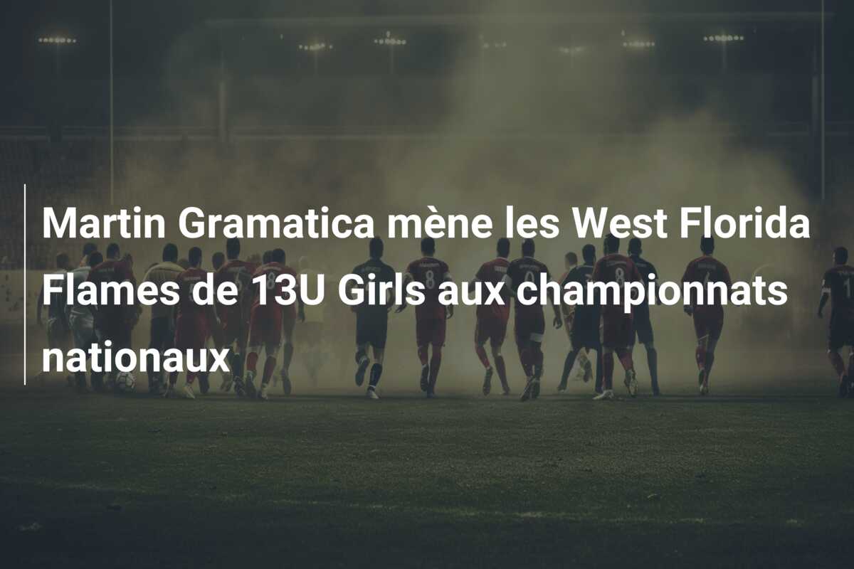 Martin Gramatica mène les West Florida Flames de 13U Girls aux championnats nationaux