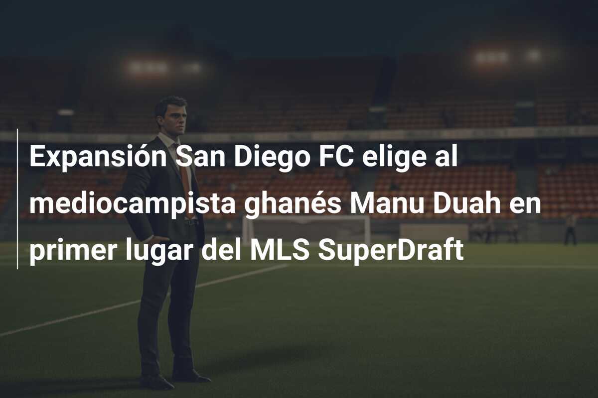 Expansión San Diego FC elige al mediocampista ghanés Manu Duah en primer lugar del MLS SuperDraft