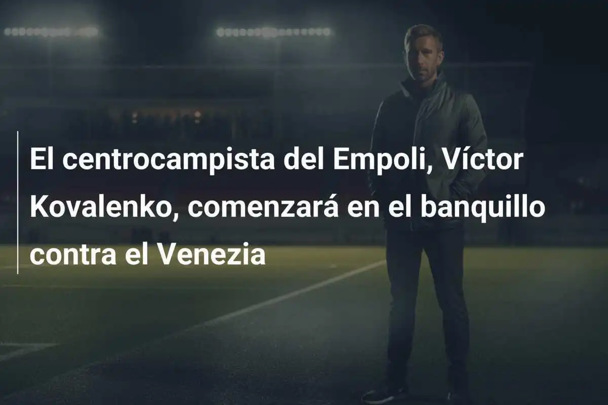 El centrocampista del Empoli, Víctor Kovalenko, comenzará en el banquillo contra el Venezia