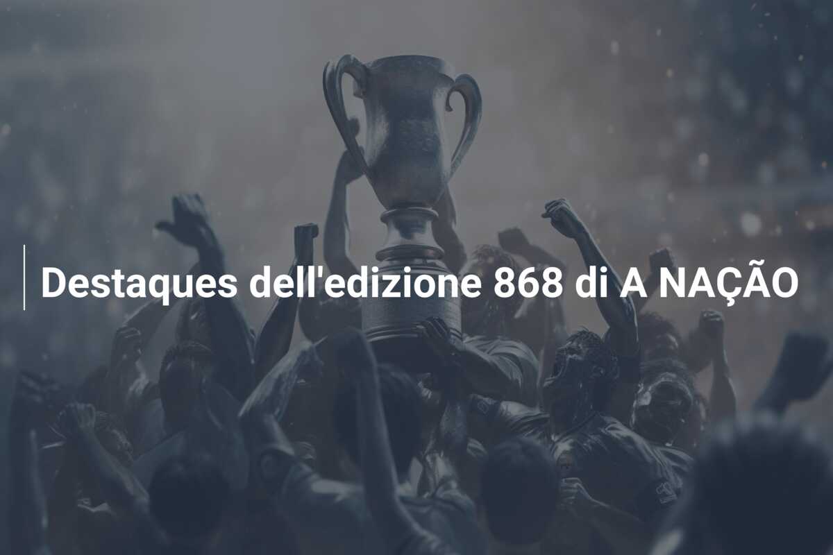 Destaques dell’edizione 868 di A NAÇÃO