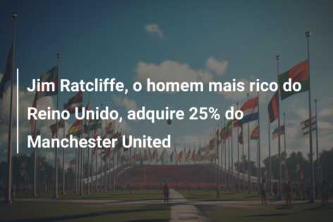 Jim Ratcliffe, o homem mais rico do Reino Unido, adquire 25% do Manchester United