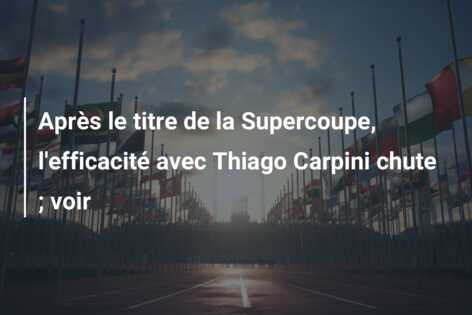 Après le titre de la Supercoupe, l’efficacité avec Thiago Carpini chute ; voir