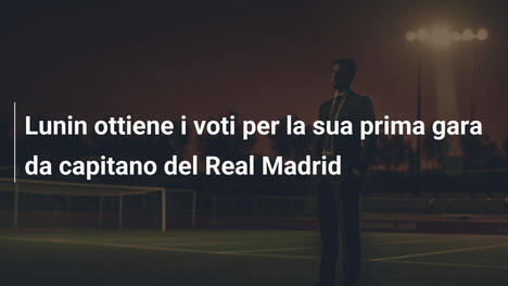 Lunin ottiene i voti per la sua prima gara da capitano del Real Madrid