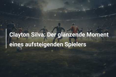 Clayton Silva: Der glänzende Moment eines aufsteigenden Spielers
