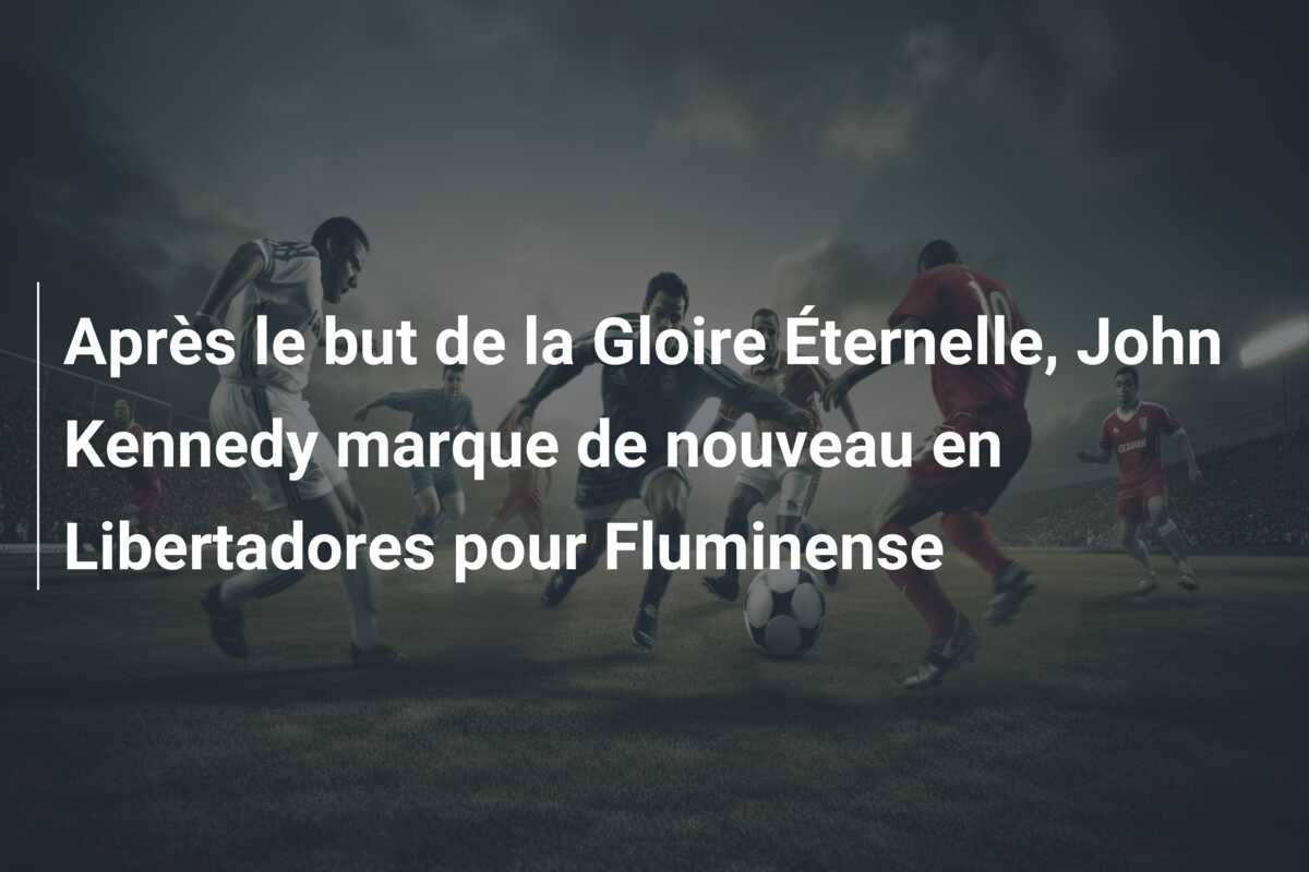 Après le but de la Gloire Éternelle, John Kennedy marque de nouveau en Libertadores pour Fluminense