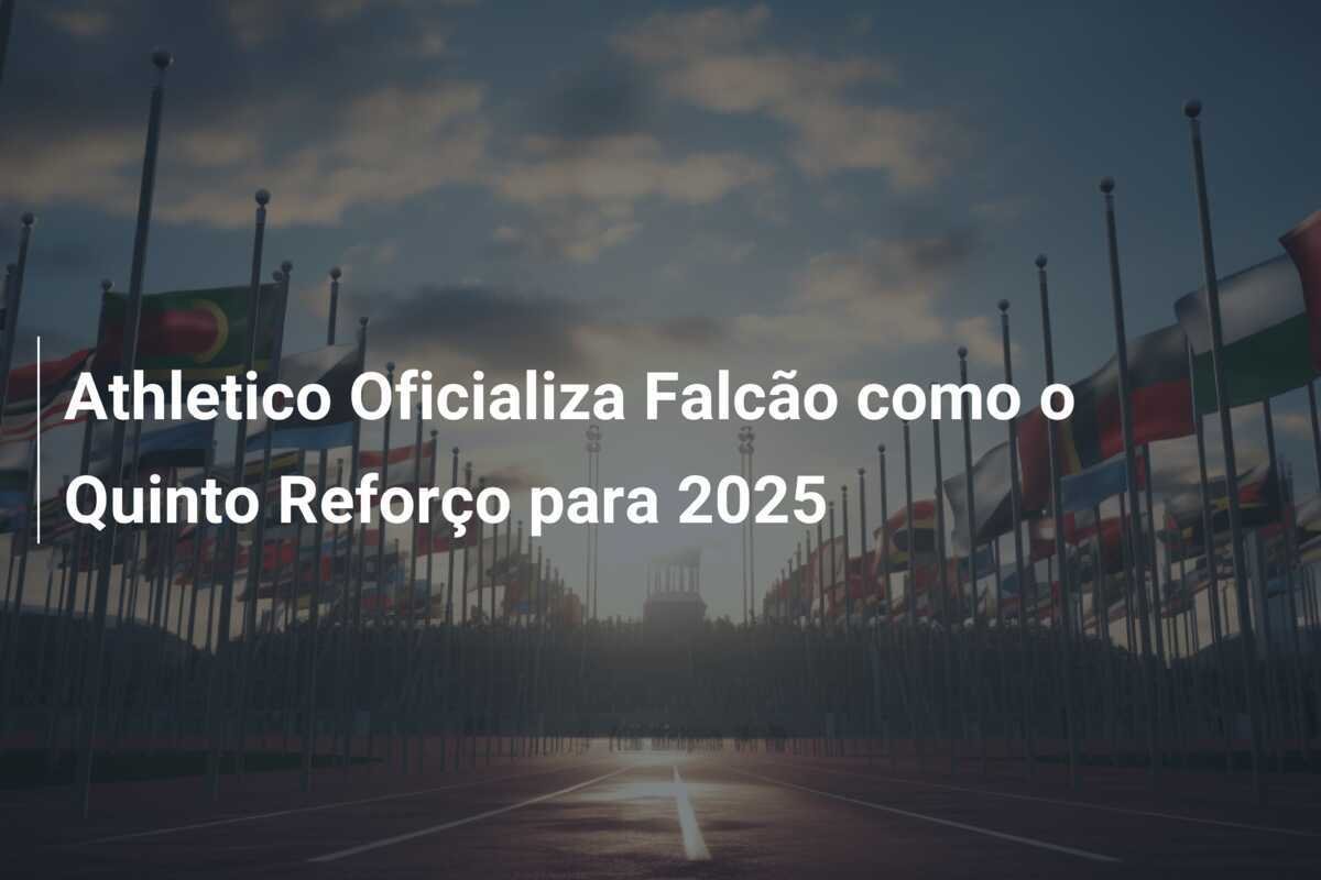 Athletico Oficializa Falcão como o Quinto Reforço para 2025