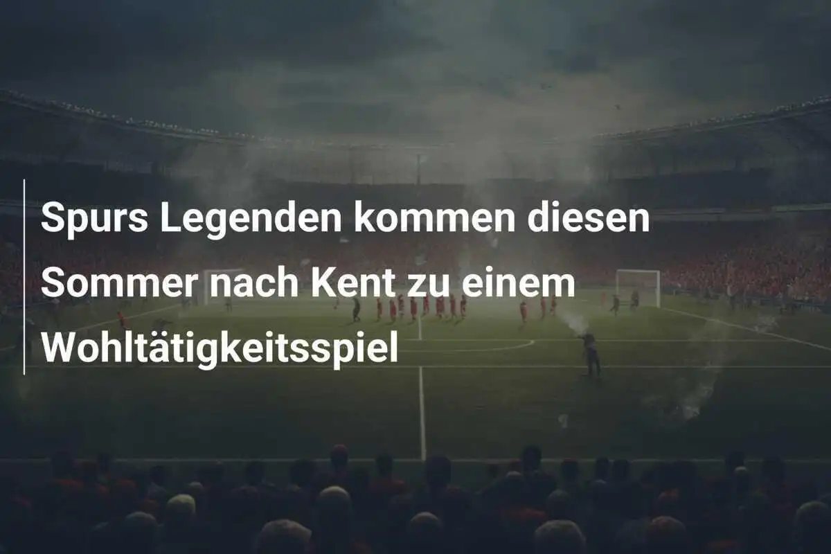 Spurs Legenden kommen diesen Sommer nach Kent zu einem Wohltätigkeitsspiel