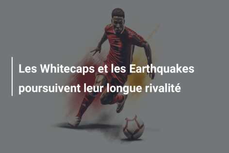 Les Whitecaps et les Earthquakes poursuivent leur longue rivalité