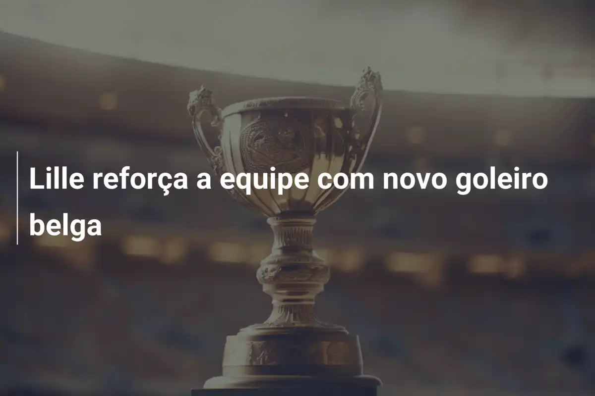 Lille reforça a equipe com novo goleiro belga