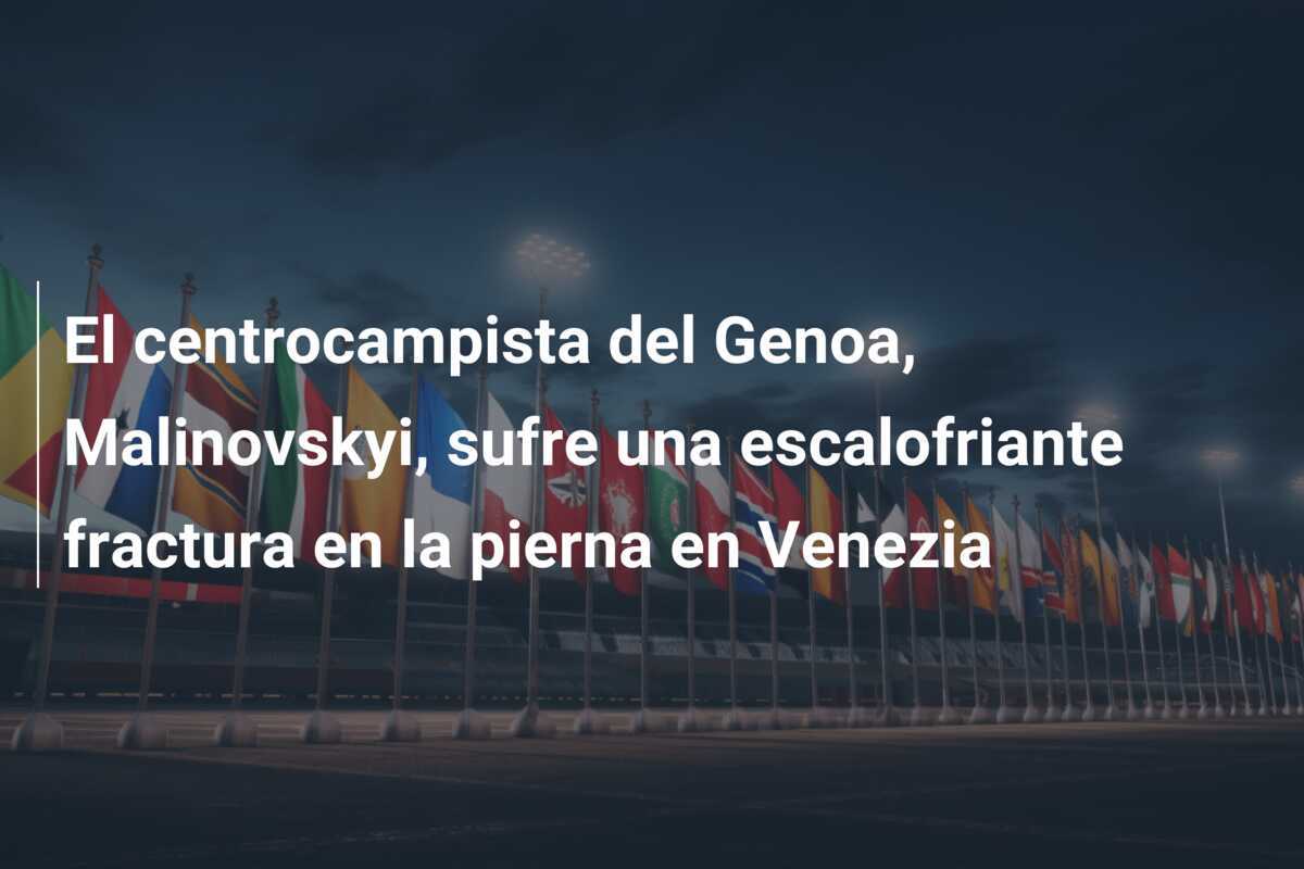 El centrocampista del Genoa, Malinovskyi, sufre una escalofriante fractura en la pierna en Venezia