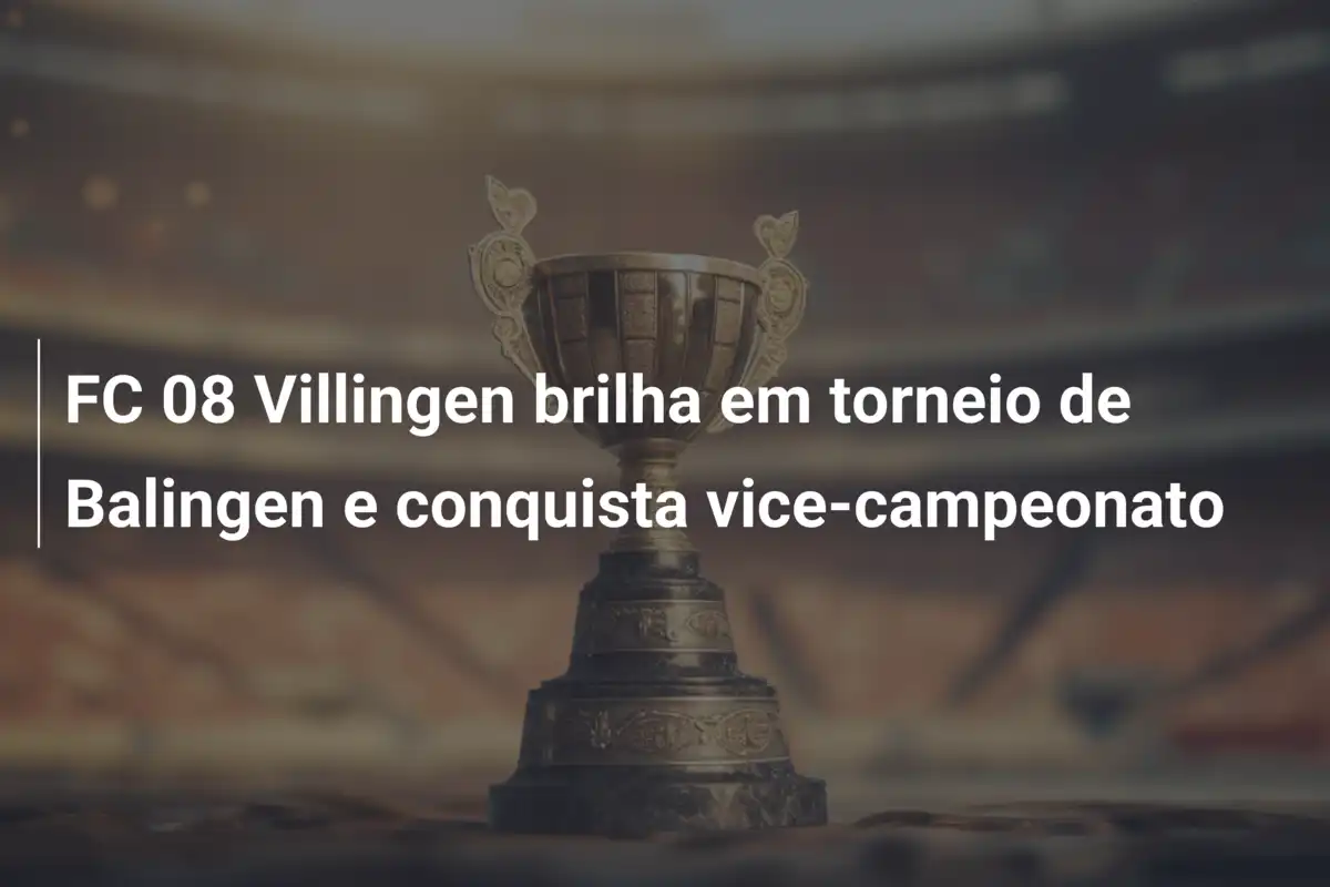 FC 08 Villingen brilha em torneio de Balingen e conquista vice-campeonato