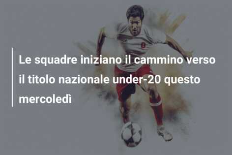 Le squadre iniziano il cammino verso il titolo nazionale under-20 questo mercoledì