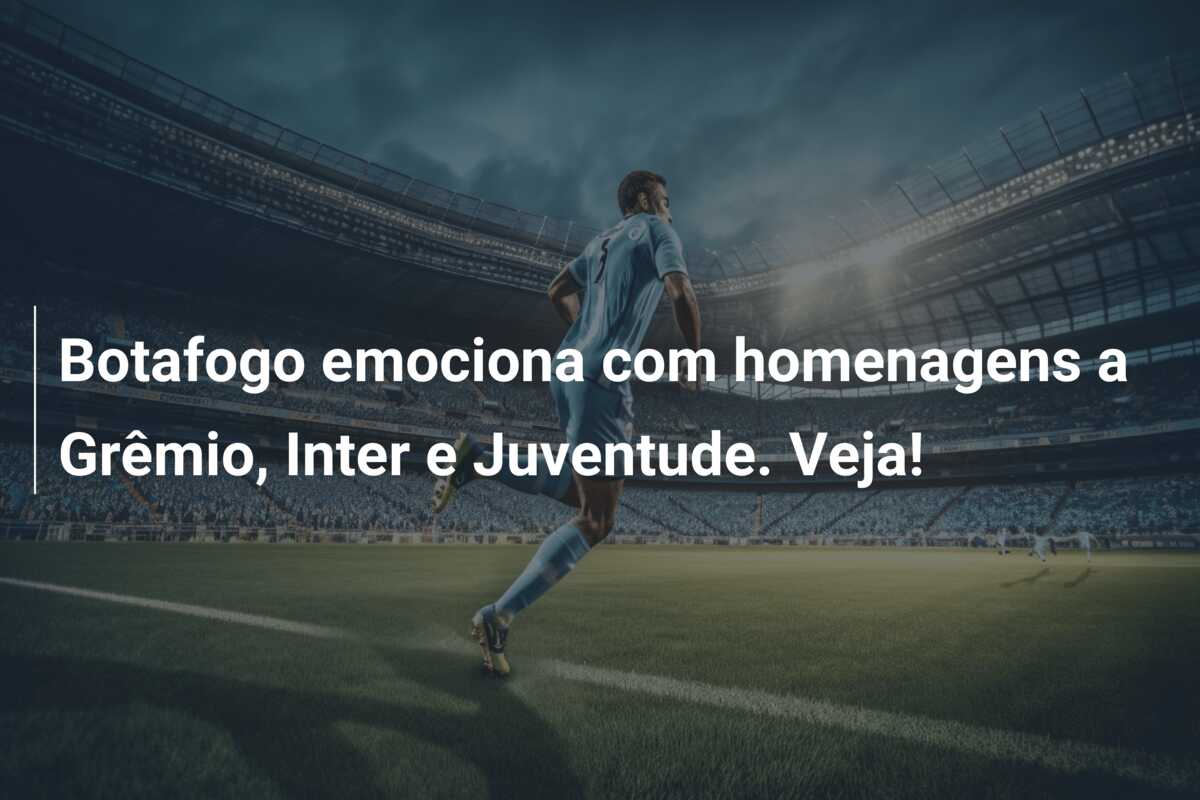 Botafogo emociona com homenagens a Grêmio, Inter e Juventude. Veja!