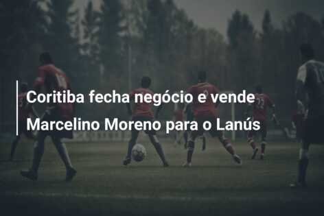 Coritiba fecha negócio e vende Marcelino Moreno para o Lanús