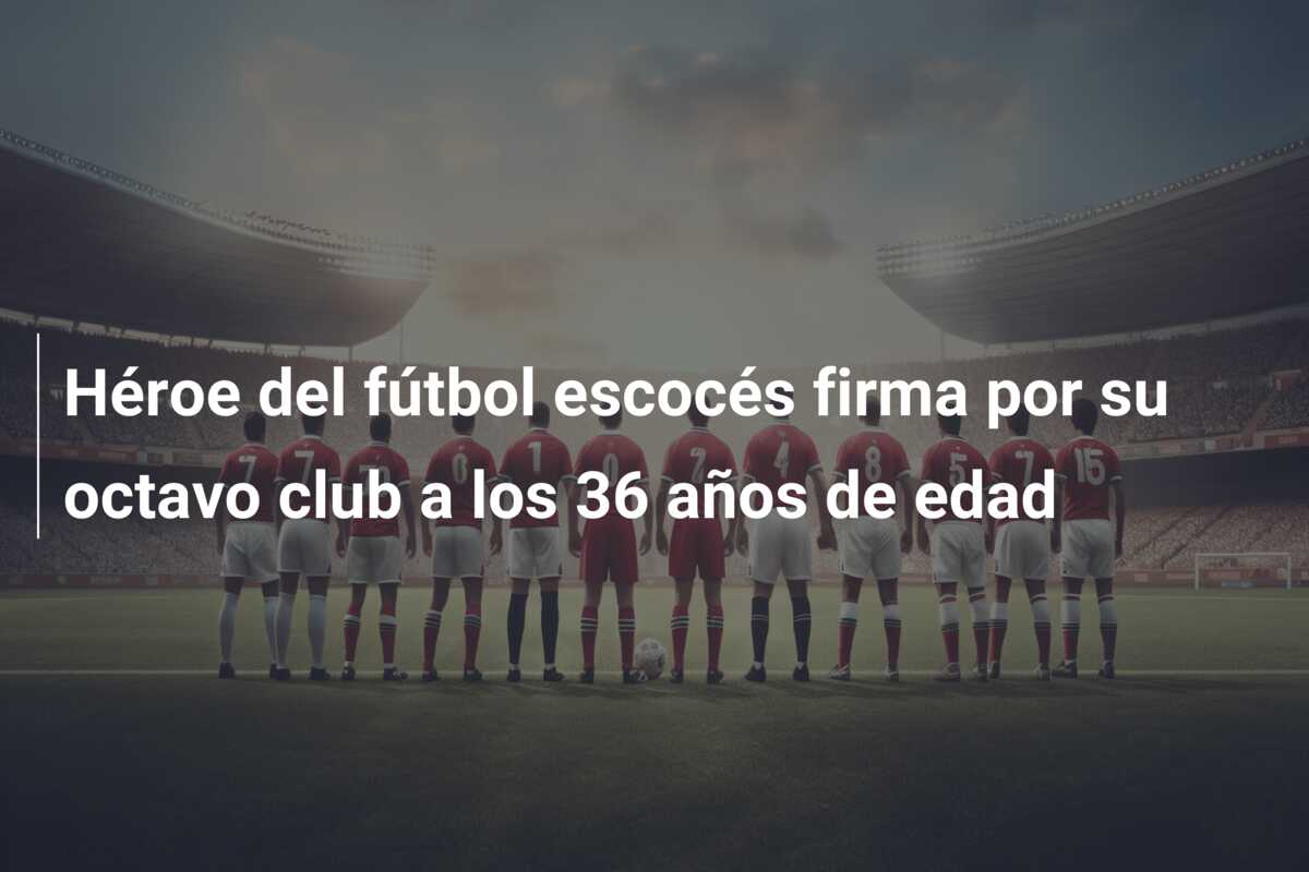 Héroe del fútbol escocés firma por su octavo club a los 36 años de edad