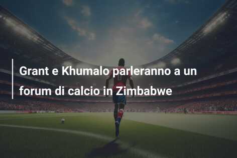 Grant e Khumalo parleranno a un forum di calcio in Zimbabwe