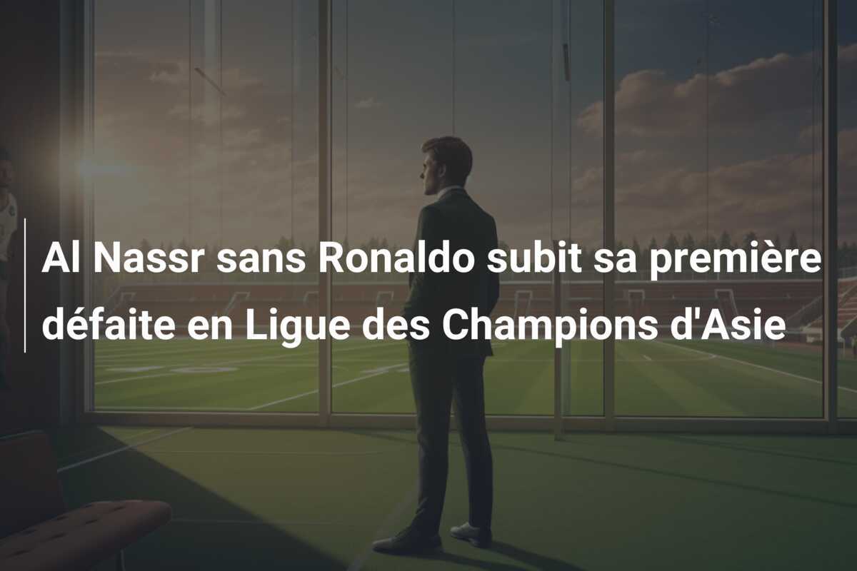 Al Nassr sans Ronaldo subit sa première défaite en Ligue des Champions d'Asie