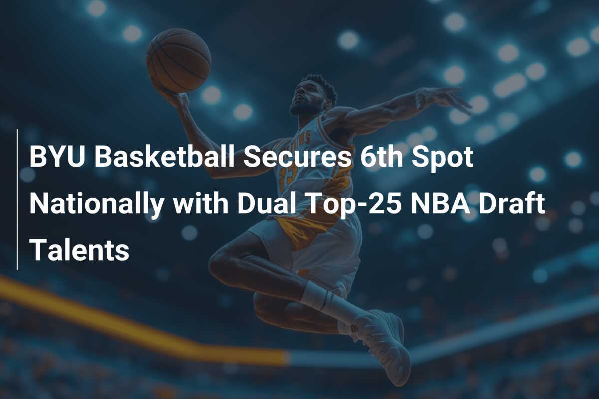 BYU Basketball Secures 6th Spot Nationally with Dual Top25 NBA Draft