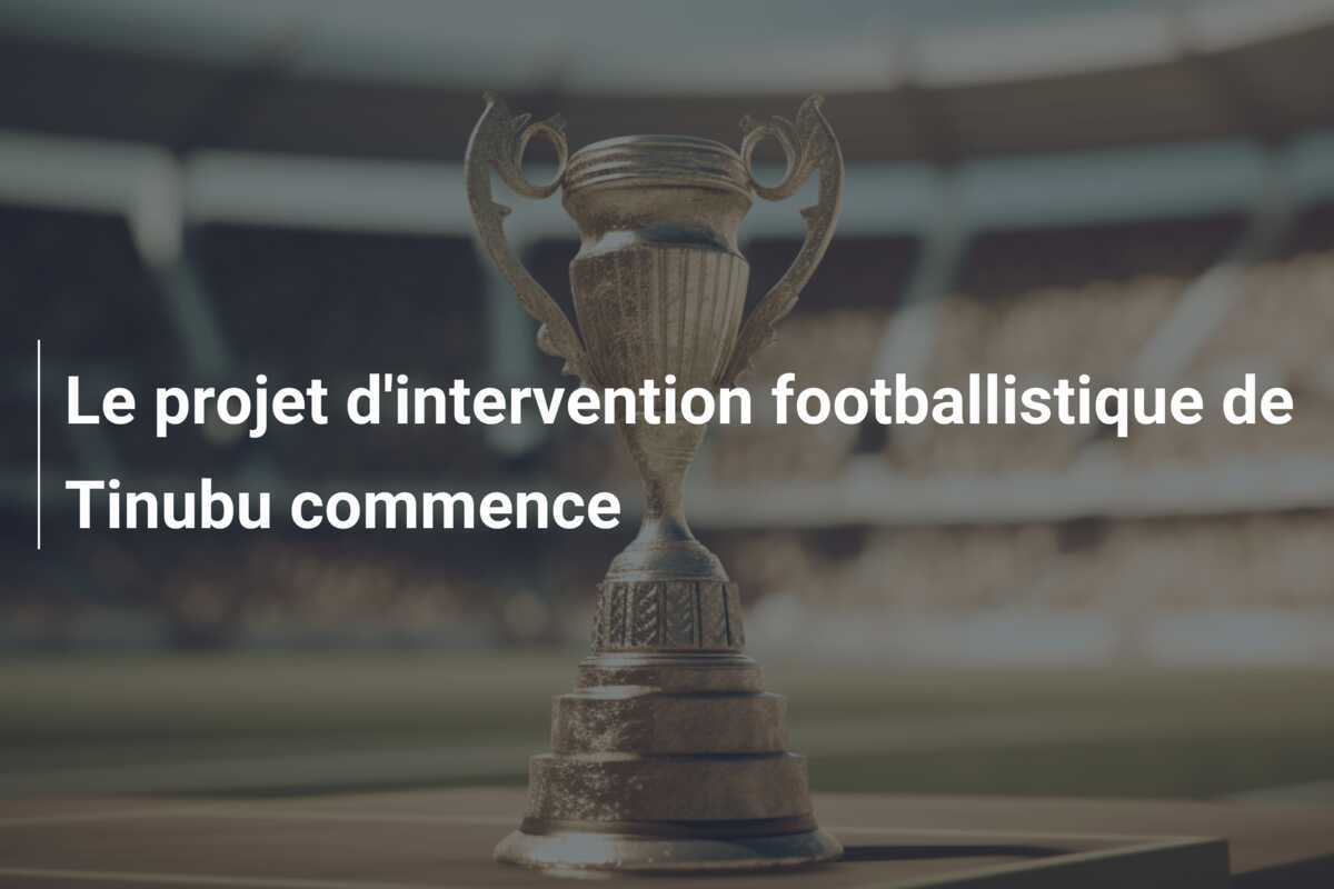 Le projet d'intervention footballistique de Tinubu commence