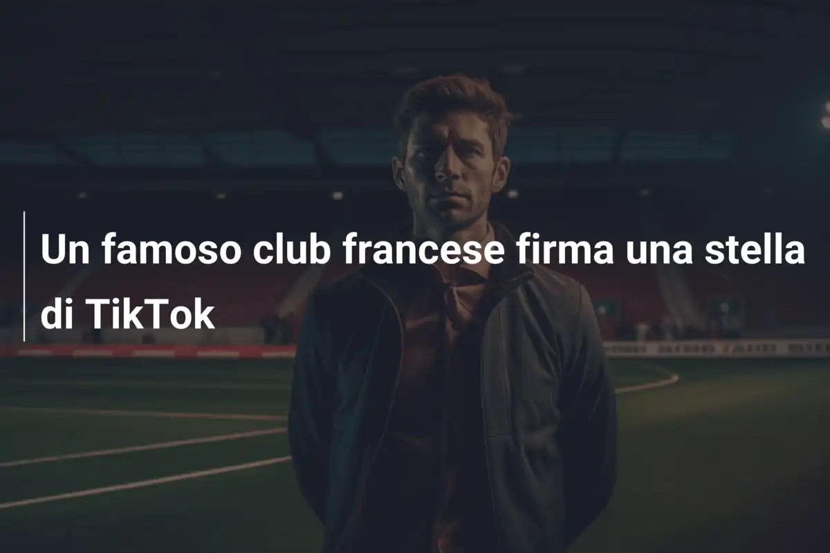 Un famoso club francese firma una stella di TikTok