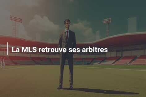 La MLS retrouve ses arbitres