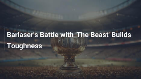 La lotta di Barlaser con 'The Beast' forgia la sua tenacia