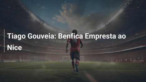 Tiago Gouveia: Benfica Empresta ao Nice