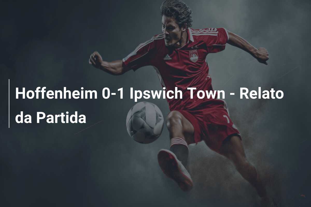 Hoffenheim 0-1 Ipswich Town – Relato da Partida