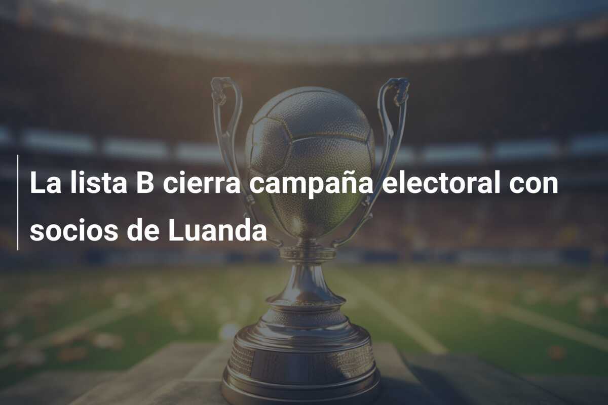 La lista B cierra campaña electoral con socios de Luanda