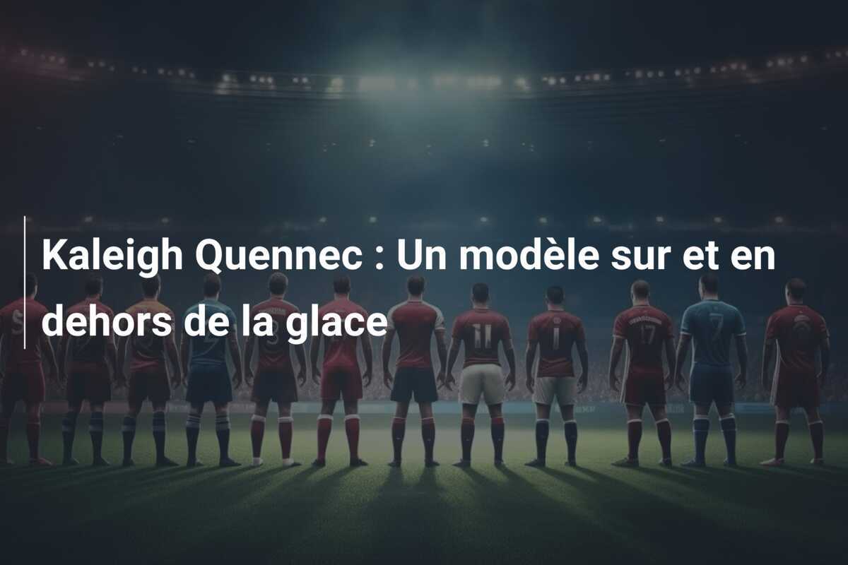 Kaleigh Quennec : Un modèle sur et en dehors de la glace