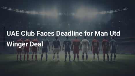 Club UAE di fronte a scadenza per l'ala del Man Utd