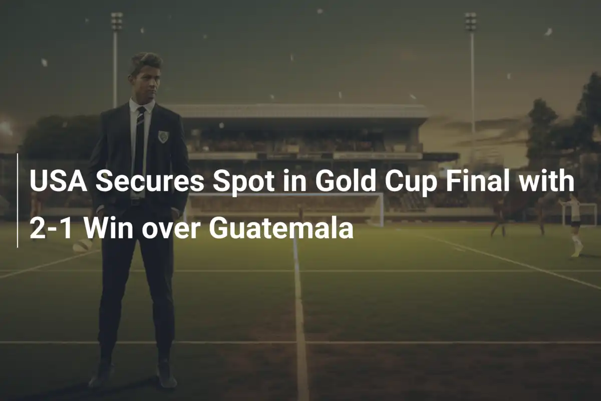 USA awansuje do finału Gold Cup po emocjonującym zwycięstwie 2:1 z Gwatemalą