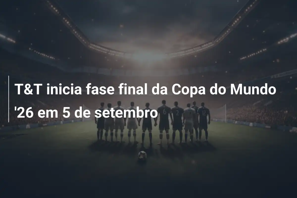 T&T inicia fase final da Copa do Mundo '26 em 5 de setembro