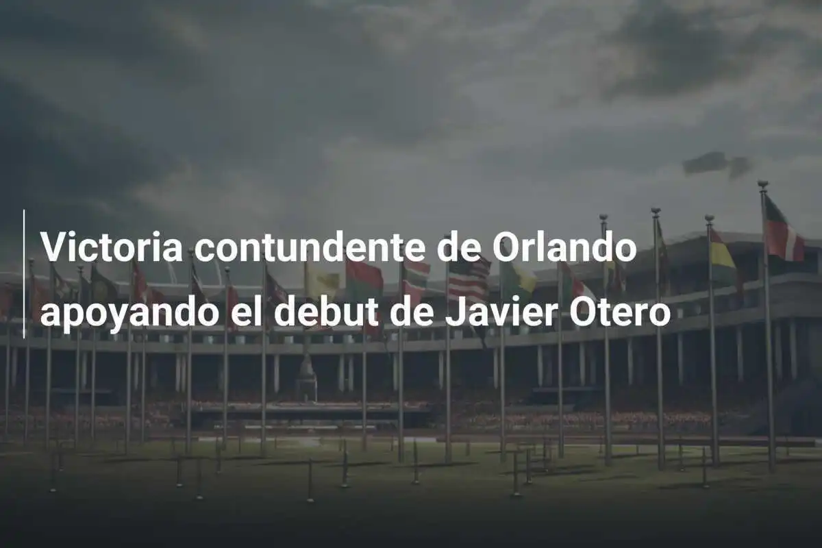 Victoria contundente de Orlando apoyando el debut de Javier Otero