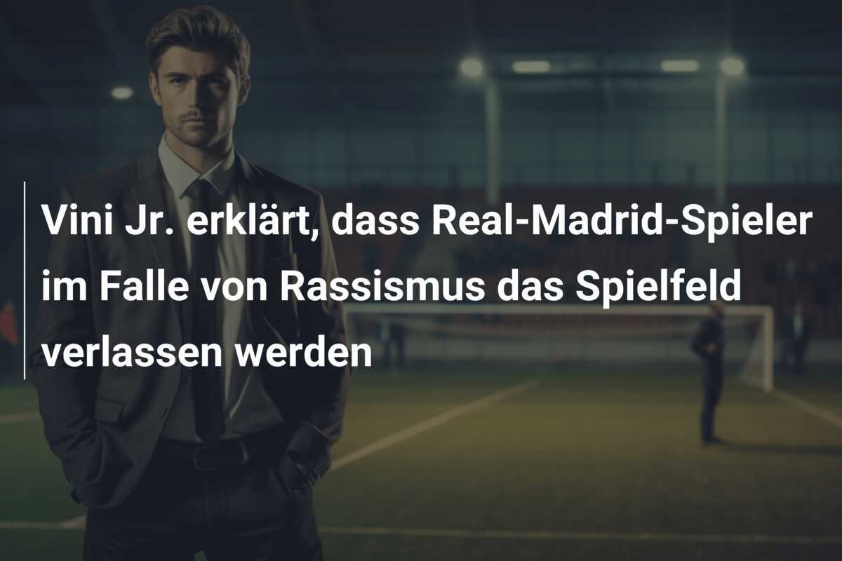 Vini Jr. erklärt, dass Real-Madrid-Spieler im Falle von Rassismus das Spielfeld verlassen werden