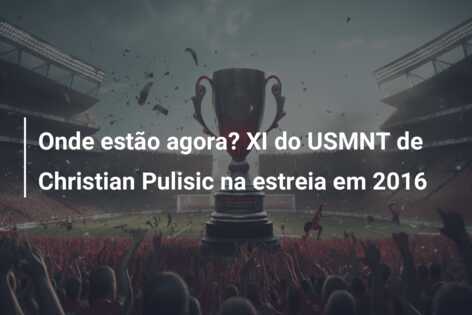 Onde estão agora? XI do USMNT de Christian Pulisic na estreia em 2016