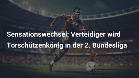 Sensationswechsel: Verteidiger wird Torschützenkönig in der 2. Bundesliga