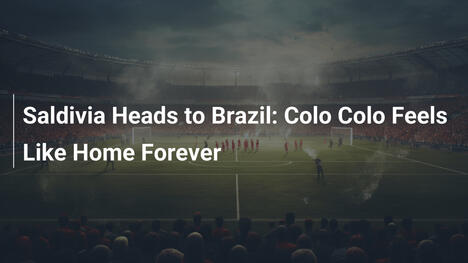 Saldivia, 브라질로 향함: Colo Colo는 영원한 고향처럼