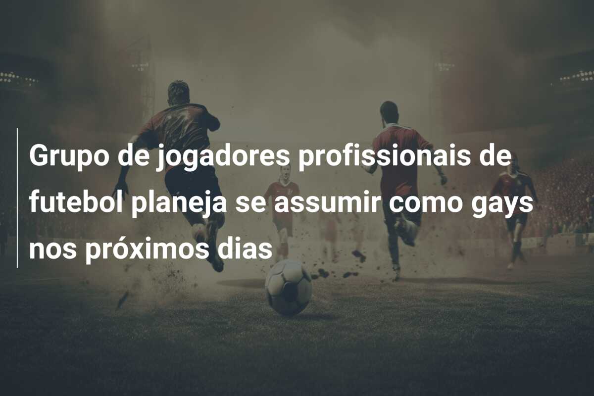 Grupo de jogadores profissionais de futebol planeja se assumir como gays nos próximos dias